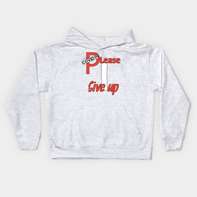 Covid 19,please, i give up Kids Hoodie by Ehabezzat